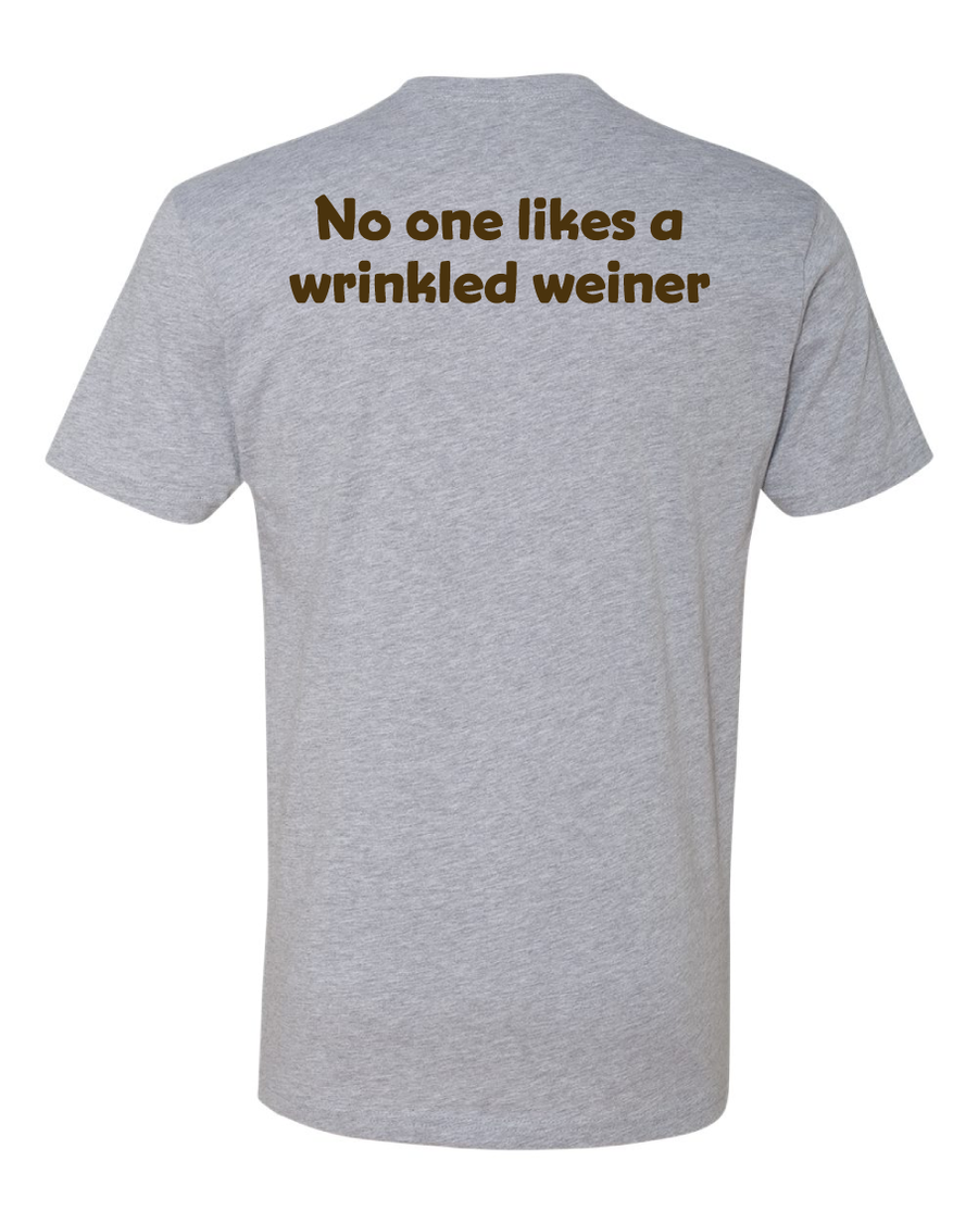 No one likes a wrinkled weiner Sausage Fest T-shirt